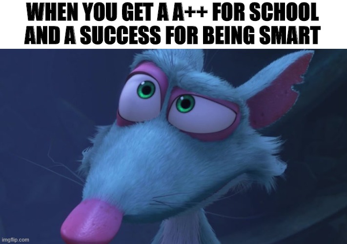 Smart Buddy | WHEN YOU GET A A++ FOR SCHOOL
AND A SUCCESS FOR BEING SMART | image tagged in buddy | made w/ Imgflip meme maker