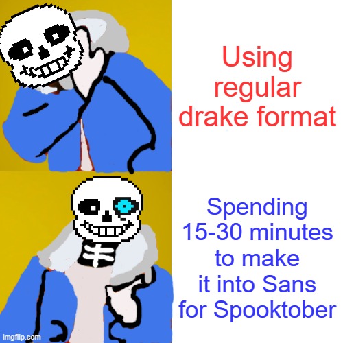 Spooktober hotline | Using regular drake format; Spending 15-30 minutes to make it into Sans for Spooktober | image tagged in memes,drake hotline bling,sans,undertale | made w/ Imgflip meme maker