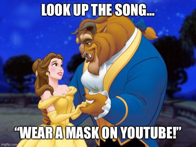 Beauty and the beast | LOOK UP THE SONG... “WEAR A MASK ON YOUTUBE!” | image tagged in beauty and the beast | made w/ Imgflip meme maker
