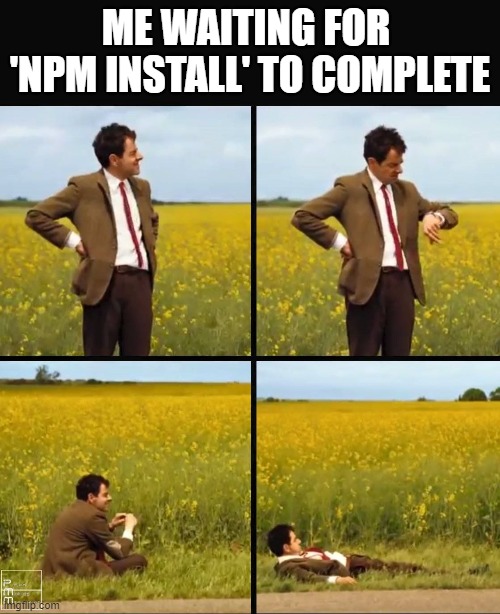 me wainting for 'npm install' to complete #programming | ME WAITING FOR 
'NPM INSTALL' TO COMPLETE | image tagged in mr bean waiting,programming | made w/ Imgflip meme maker