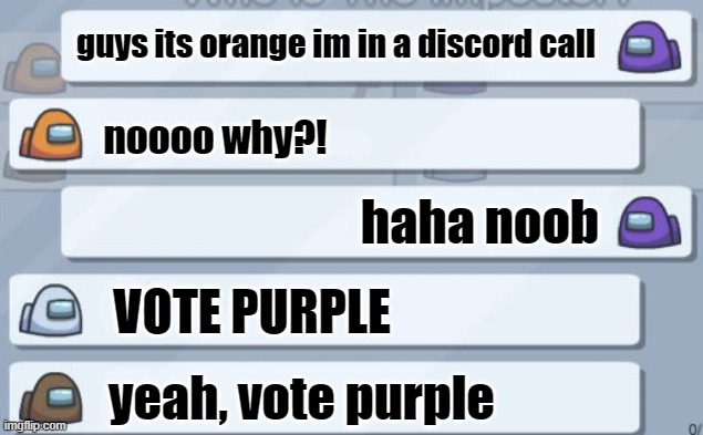 dont use discord to cheat | guys its orange im in a discord call; noooo why?! haha noob; VOTE PURPLE; yeah, vote purple | image tagged in among us chat | made w/ Imgflip meme maker