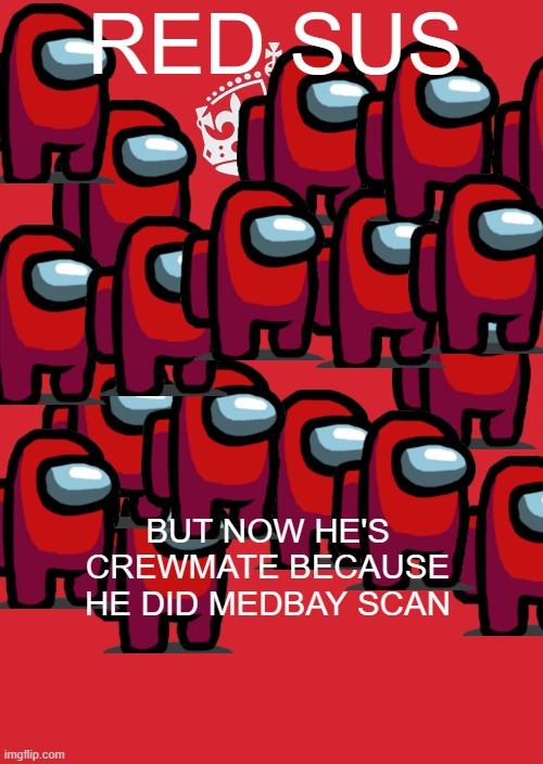 red is *inhales* SUSSSSSSSSSSSSSSSSSSSSSSSSSSSSSSSSSSSS, red was not the impostor | RED SUS; BUT NOW HE'S CREWMATE BECAUSE HE DID MEDBAY SCAN | image tagged in memes,keep calm and carry on red,sus | made w/ Imgflip meme maker