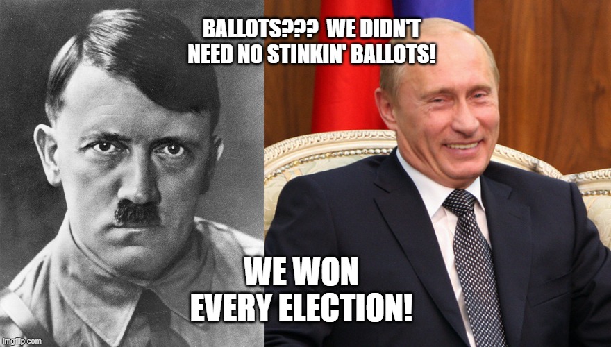BALLOTS???  WE DIDN'T NEED NO STINKIN' BALLOTS! WE WON EVERY ELECTION! | made w/ Imgflip meme maker