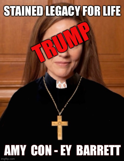 Willing partisan hack Amy | STAINED LEGACY FOR LIFE; TRUMP; AMY  CON - EY  BARRETT | image tagged in amy coney barrett,amy coat hanger barrett,political hack,fake scotus,trump stain,partisan hack | made w/ Imgflip meme maker