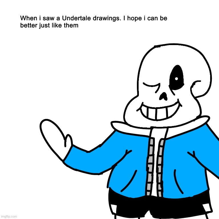 Yep.. i wonder if my art was getting better, just like those Undertale AU theme youtube thumbnail! Damn.. those are pretty cool | image tagged in memes,funny,drawings,undertale,sans | made w/ Imgflip meme maker