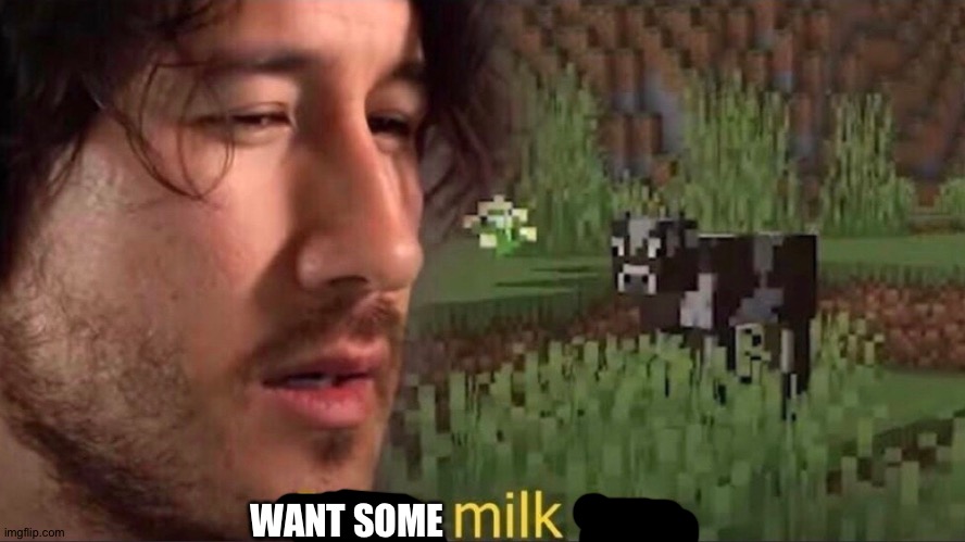 I can milk you (template) | WANT SOME | image tagged in i can milk you template | made w/ Imgflip meme maker