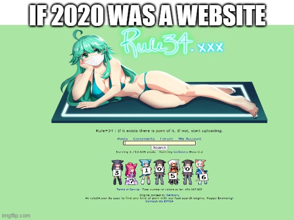 rule 34 sucks peepee | IF 2020 WAS A WEBSITE | image tagged in memes,funny,2020,rule 34,hentai_haters | made w/ Imgflip meme maker