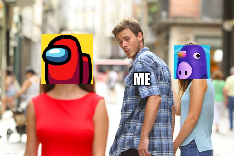 Distracted Boyfriend | ME | image tagged in memes,distracted boyfriend | made w/ Imgflip meme maker