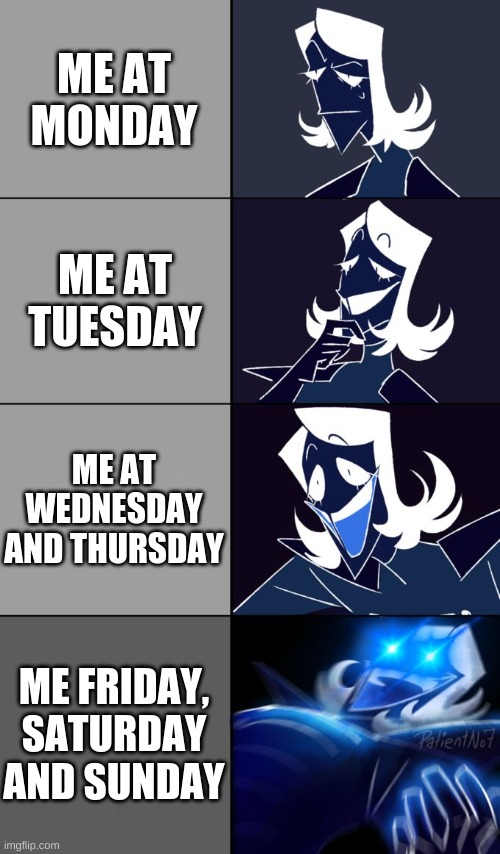 truth be told | ME AT MONDAY; ME AT TUESDAY; ME AT WEDNESDAY AND THURSDAY; ME FRIDAY, SATURDAY AND SUNDAY | image tagged in rouxls kaard | made w/ Imgflip meme maker