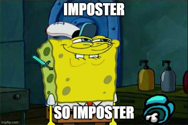 Don't You Squidward | IMPOSTER; SO IMPOSTER | image tagged in memes,don't you squidward | made w/ Imgflip meme maker