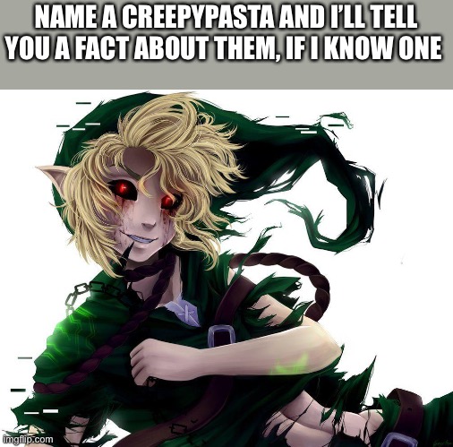 NAME A CREEPYPASTA AND I’LL TELL YOU A FACT ABOUT THEM, IF I KNOW ONE | made w/ Imgflip meme maker