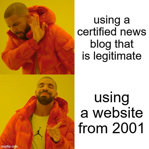 plz ignore this is for homework | using a certified news blog that is legitimate; using a website from 2001 | image tagged in memes,drake hotline bling,websites | made w/ Imgflip meme maker