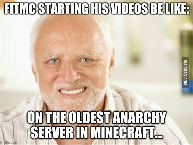 fitmc be like: | FITMC STARTING HIS VIDEOS BE LIKE:; ON THE OLDEST ANARCHY SERVER IN MINECRAFT... | image tagged in fake smile | made w/ Imgflip meme maker