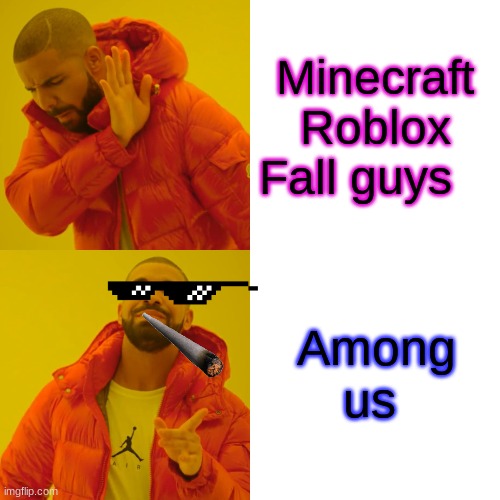 Drake Hotline Bling Meme | Minecraft Roblox Fall guys; Among us | image tagged in memes,drake hotline bling | made w/ Imgflip meme maker