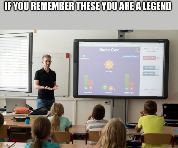 fellow legends welcome here | IF YOU REMEMBER THESE YOU ARE A LEGEND | image tagged in memes | made w/ Imgflip meme maker