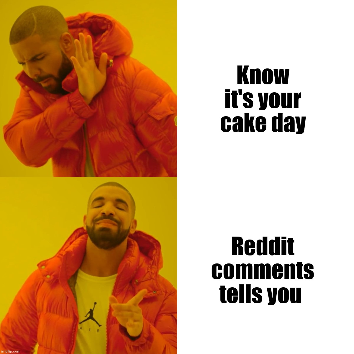 Cake day | Know it's your cake day; Reddit comments tells you | image tagged in memes,drake hotline bling | made w/ Imgflip meme maker