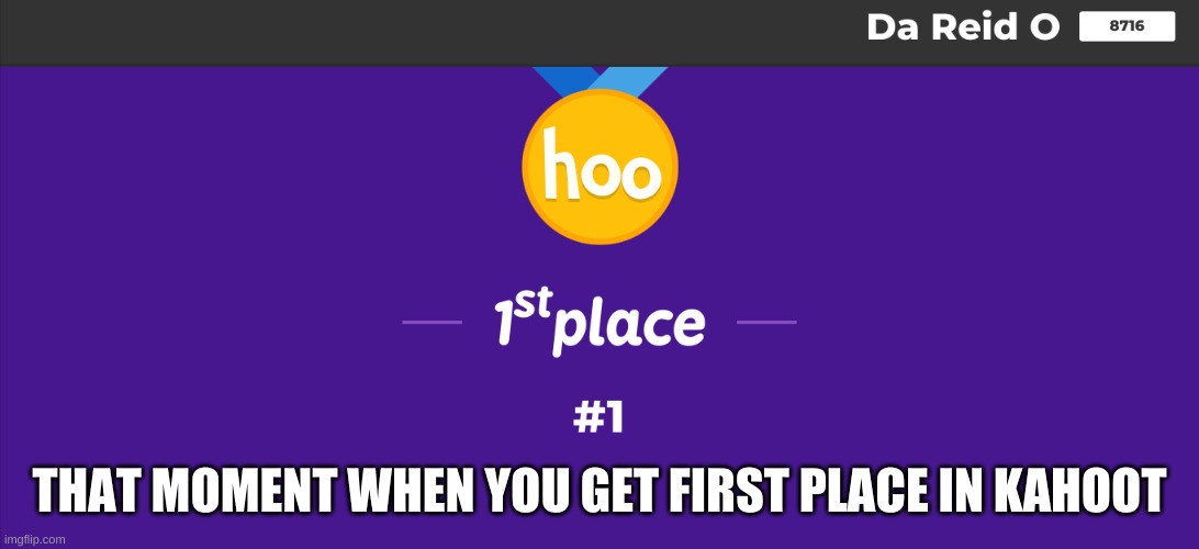 lessssssssssssssssssssssgooooooooooooooooooooooooooooooooooooooooooooooooooooooooooooooooooooooooooooooooooooooooooo | THAT MOMENT WHEN YOU GET FIRST PLACE IN KAHOOT | image tagged in kahoot | made w/ Imgflip meme maker