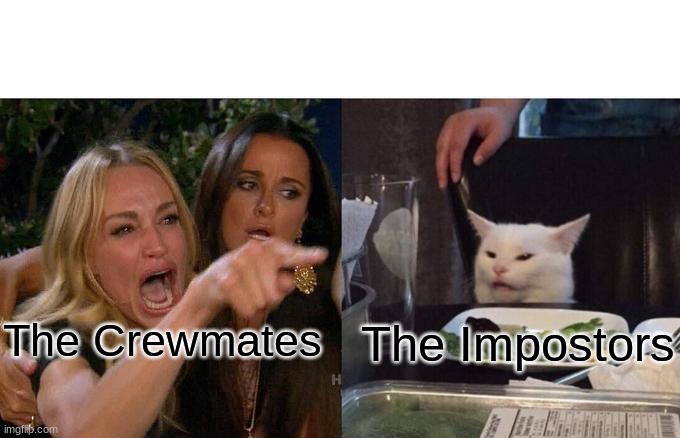 Woman Yelling At Cat Meme | The Crewmates; The Impostors | image tagged in memes,woman yelling at cat | made w/ Imgflip meme maker