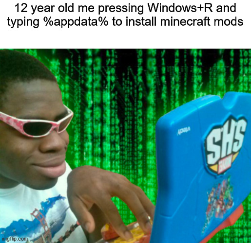 Hacker with a laptop | 12 year old me pressing Windows+R and typing %appdata% to install minecraft mods | image tagged in hacker with a laptop | made w/ Imgflip meme maker