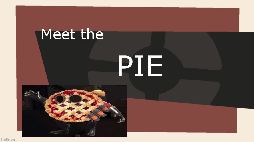 pie | Meet the; PIE | image tagged in meet the blank | made w/ Imgflip meme maker