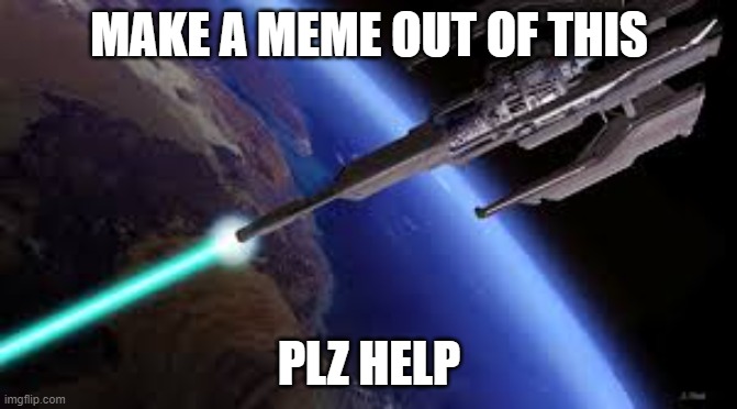 trend | MAKE A MEME OUT OF THIS; PLZ HELP | image tagged in orbital | made w/ Imgflip meme maker