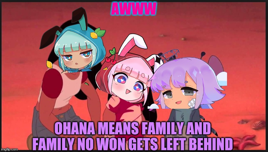 Ohana means Family | AWWW; OHANA MEANS FAMILY AND FAMILY NO WON GETS LEFT BEHIND | image tagged in ohana means family | made w/ Imgflip meme maker