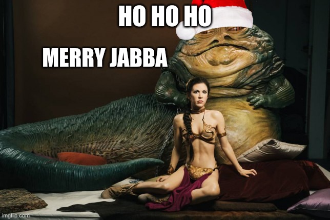 marry jabba | HO HO HO; MERRY JABBA | image tagged in jabba | made w/ Imgflip meme maker