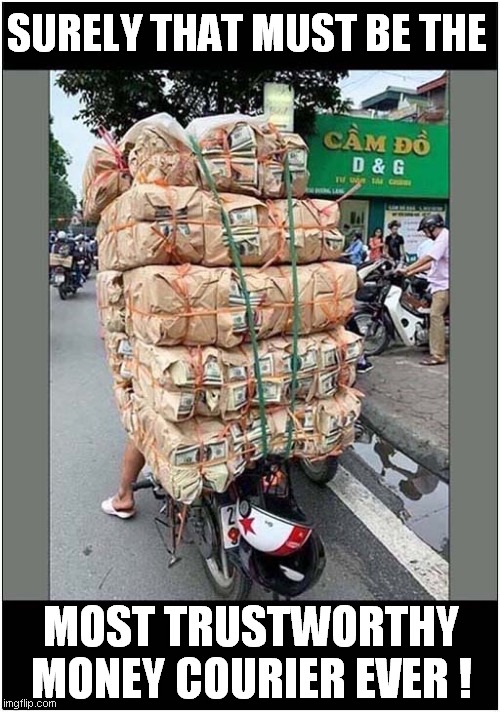 One Million Dollars !  Seems Legit | SURELY THAT MUST BE THE; MOST TRUSTWORTHY MONEY COURIER EVER ! | image tagged in fun,money,counterfeit,courier | made w/ Imgflip meme maker
