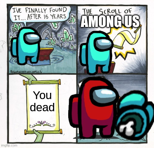 The Scroll Of Truth | AMONG US; You dead | image tagged in memes,the scroll of truth | made w/ Imgflip meme maker