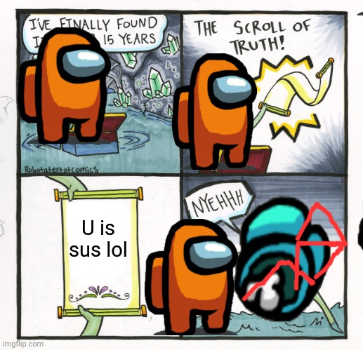 Ur sus | U is sus lol | image tagged in memes,the scroll of truth | made w/ Imgflip meme maker