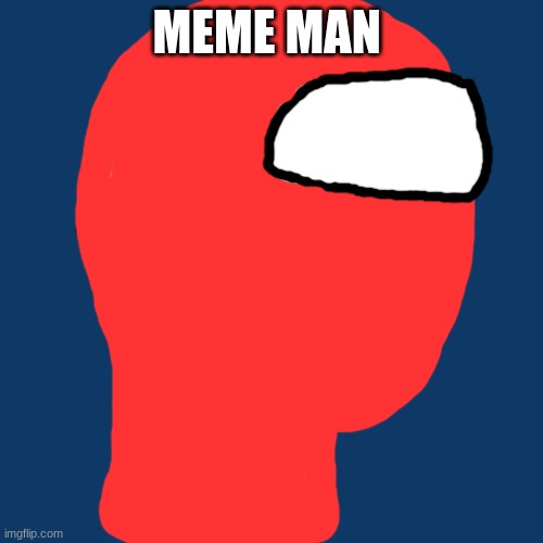 Among us man | MEME MAN | image tagged in meme man,among us | made w/ Imgflip meme maker