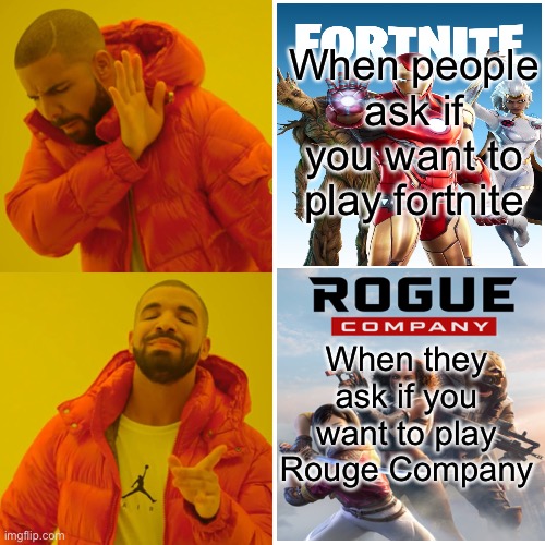 Drake Hotline Bling | When people ask if you want to play fortnite; When they ask if you want to play Rouge Company | image tagged in memes,drake hotline bling | made w/ Imgflip meme maker