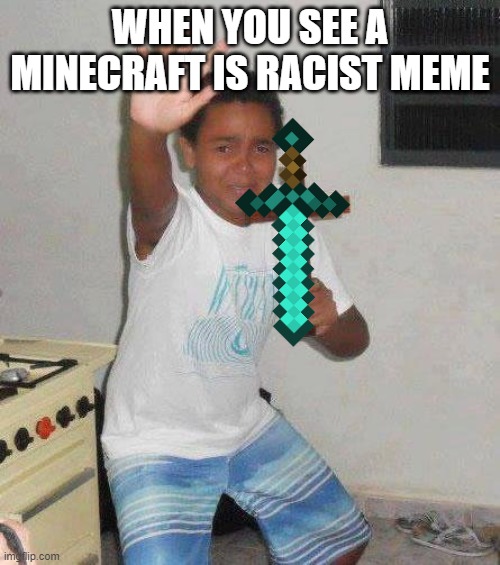 kid with cross | WHEN YOU SEE A MINECRAFT IS RACIST MEME | image tagged in kid with cross | made w/ Imgflip meme maker