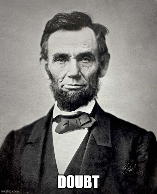 Abraham Lincoln | DOUBT | image tagged in abraham lincoln | made w/ Imgflip meme maker
