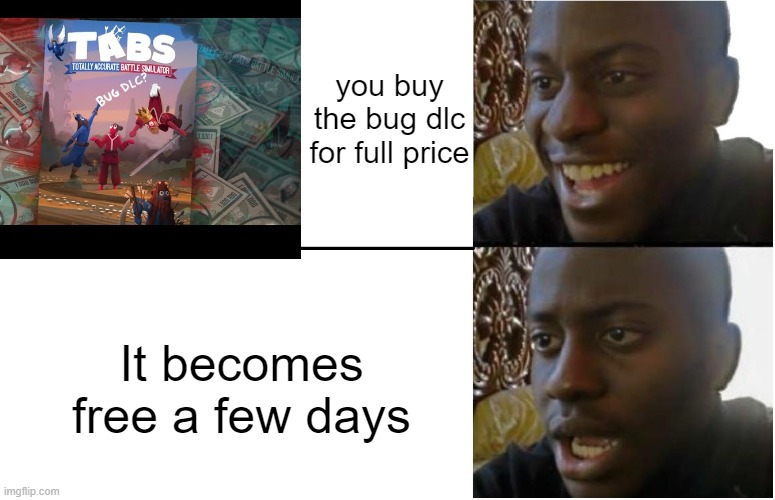Disappointed Black Guy | you buy the bug dlc for full price; It becomes free a few days | image tagged in disappointed black guy,ill just wait here | made w/ Imgflip meme maker