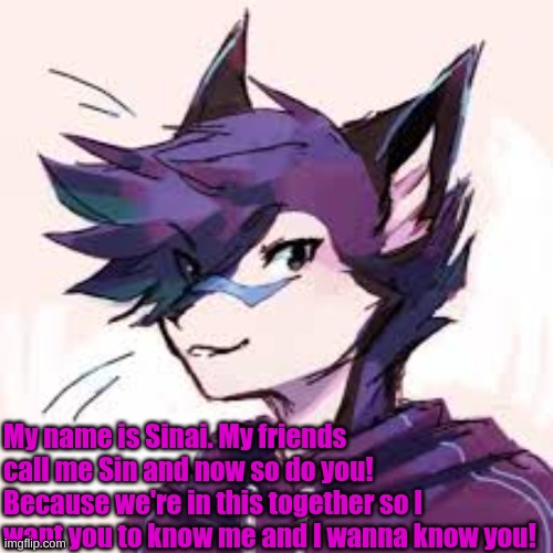 <3 (= | My name is Sinai. My friends call me Sin and now so do you! Because we're in this together so I want you to know me and I wanna know you! | made w/ Imgflip meme maker