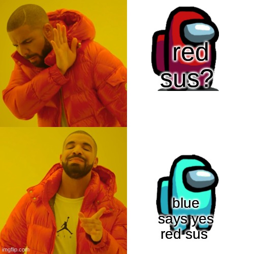 red is sus meme | red sus? blue says yes red sus | image tagged in memes,drake hotline bling | made w/ Imgflip meme maker