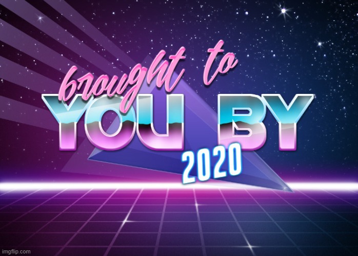 Brought to you by 2020 redux | image tagged in brought to you by 2020,new template,custom template,2020,2020 sucks,template | made w/ Imgflip meme maker