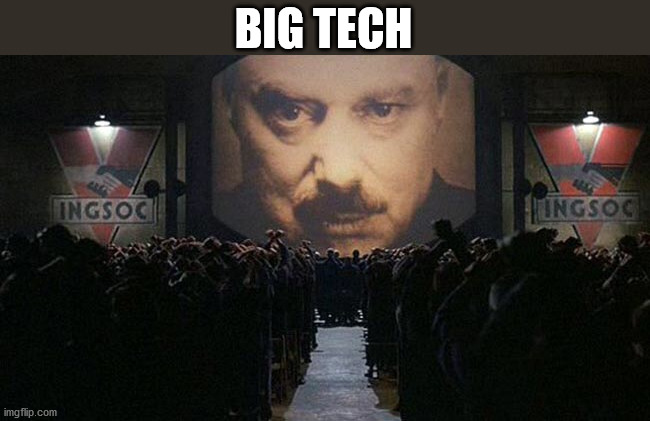 1984 | BIG TECH | image tagged in 1984 | made w/ Imgflip meme maker