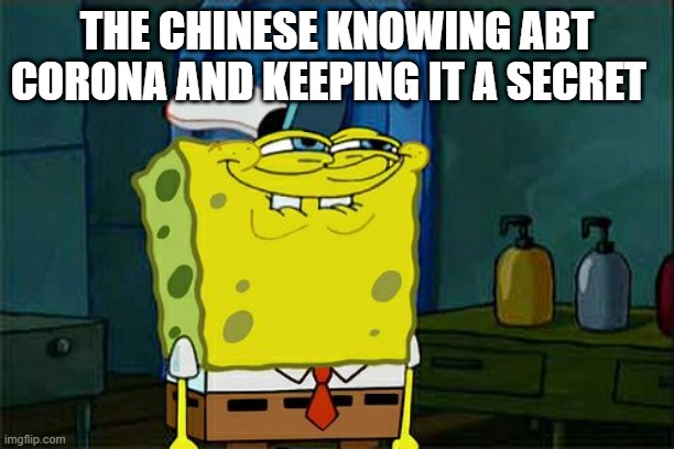 Don't You Squidward | THE CHINESE KNOWING ABT CORONA AND KEEPING IT A SECRET | image tagged in memes,don't you squidward | made w/ Imgflip meme maker
