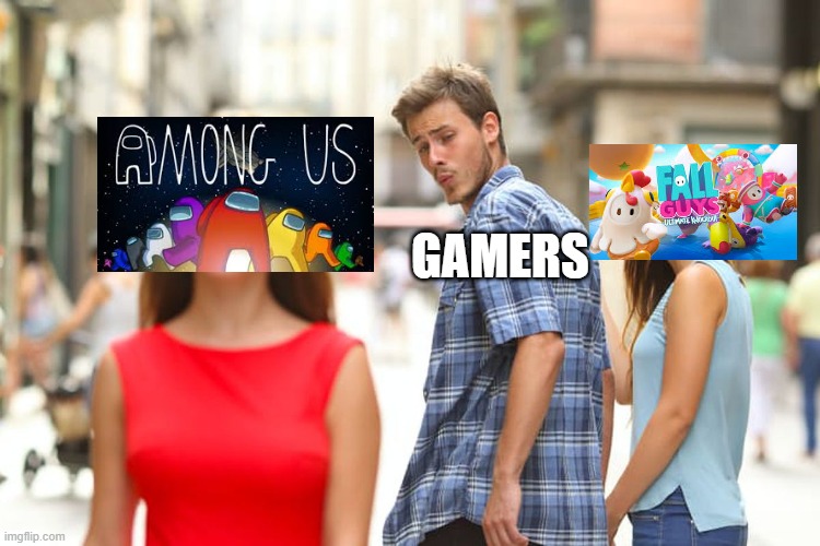 Gamers     Among Us>Fall Guys | GAMERS | image tagged in memes,among us,fall guys | made w/ Imgflip meme maker