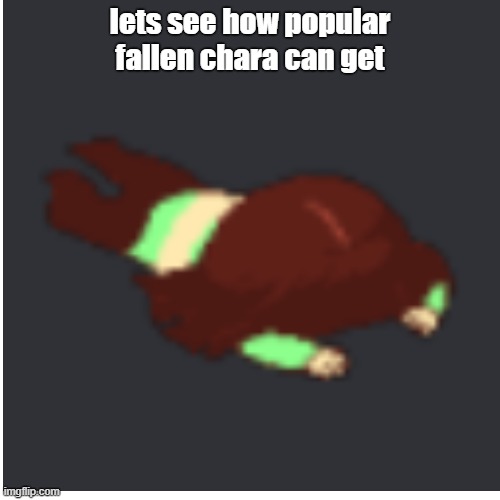 Plz make chara popular |  lets see how popular fallen chara can get | image tagged in undertale,chara | made w/ Imgflip meme maker