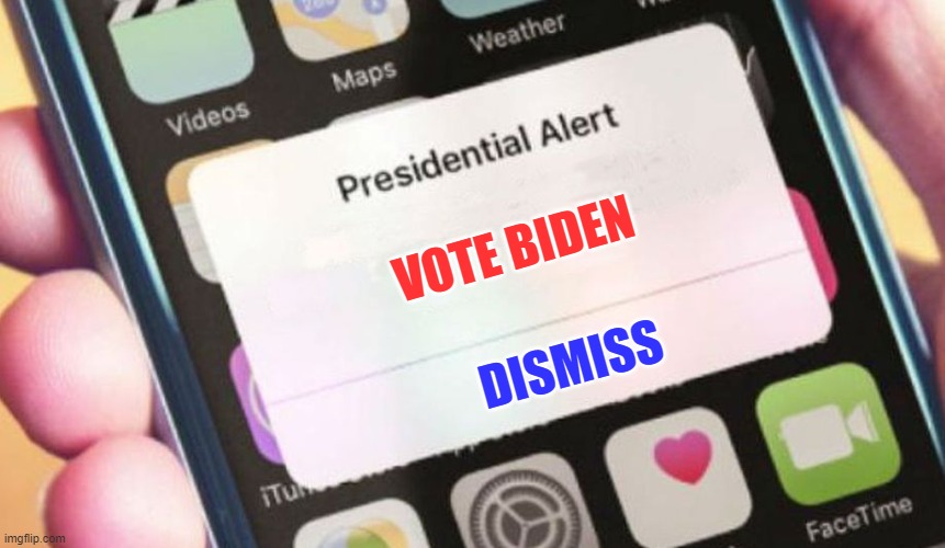Presidential Alert | VOTE BIDEN; DISMISS | image tagged in memes,presidential alert | made w/ Imgflip meme maker