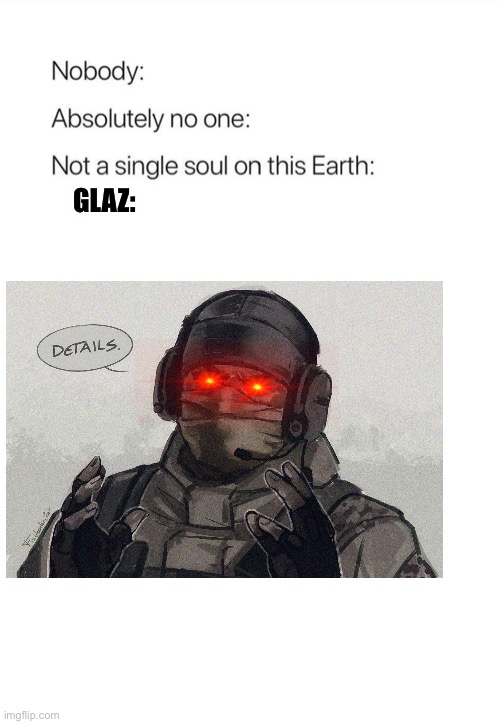 Details | GLAZ: | image tagged in nobody absolutely no one | made w/ Imgflip meme maker