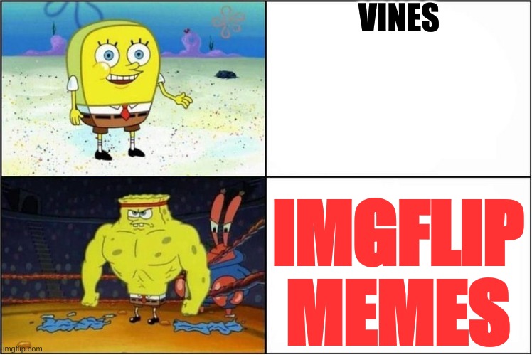 Weak vs Strong Spongebob |  VINES; IMGFLIP MEMES | image tagged in weak vs strong spongebob | made w/ Imgflip meme maker