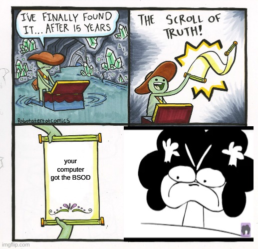 The Scroll Of BSODs | your computer got the BSOD | image tagged in memes,the scroll of truth | made w/ Imgflip meme maker