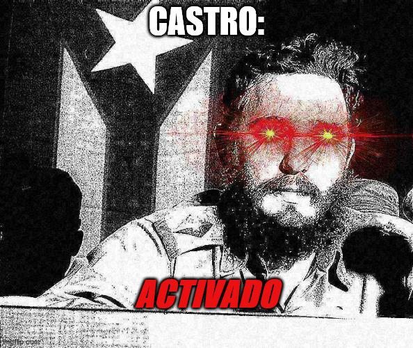Castro: Activado |  CASTRO:; ACTIVADO | image tagged in fidel castro | made w/ Imgflip meme maker