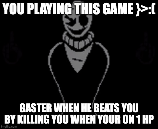 Undertale Last Breath Phase 3 Remake Gaster I Flipping The Bird At You Imgflip