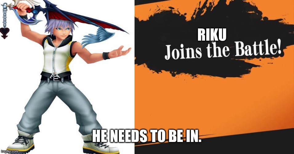Smash Bros. | RIKU; HE NEEDS TO BE IN. | image tagged in smash bros | made w/ Imgflip meme maker