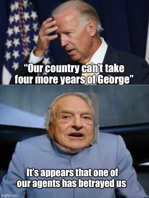 Biden forgot who his is campaigning against. | It’s appears that one of our agents has betrayed us | image tagged in joe biden,dr evil,election 2020,derp | made w/ Imgflip meme maker